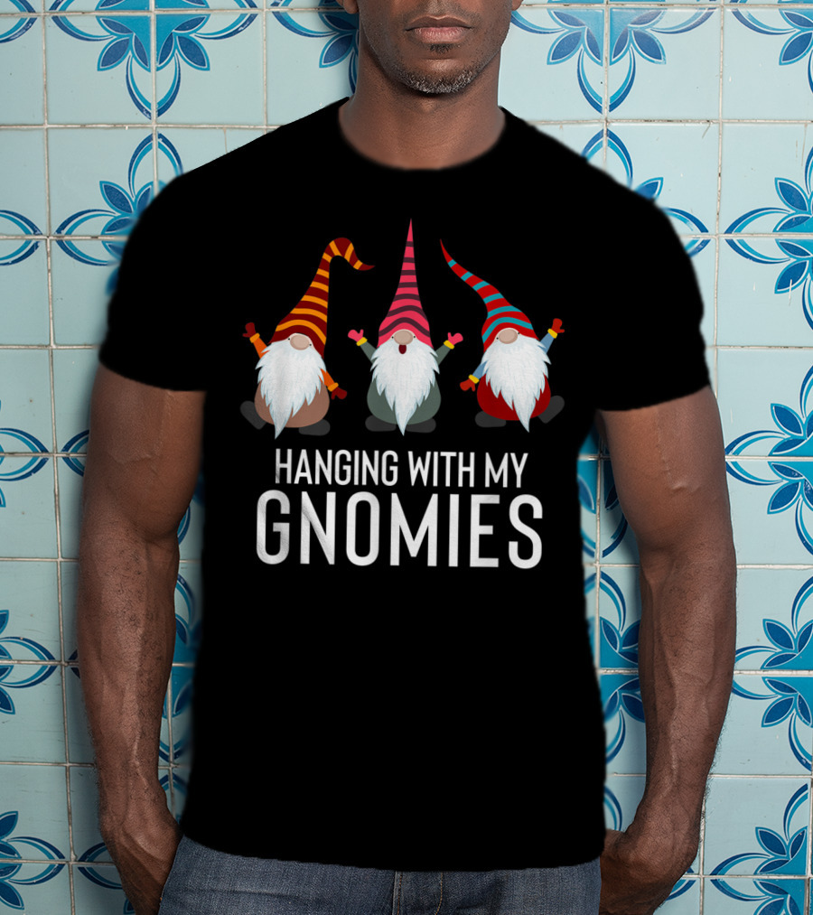 Hanging With My Gnomies Funny Yard Garden Gnome Friends T-Shirt