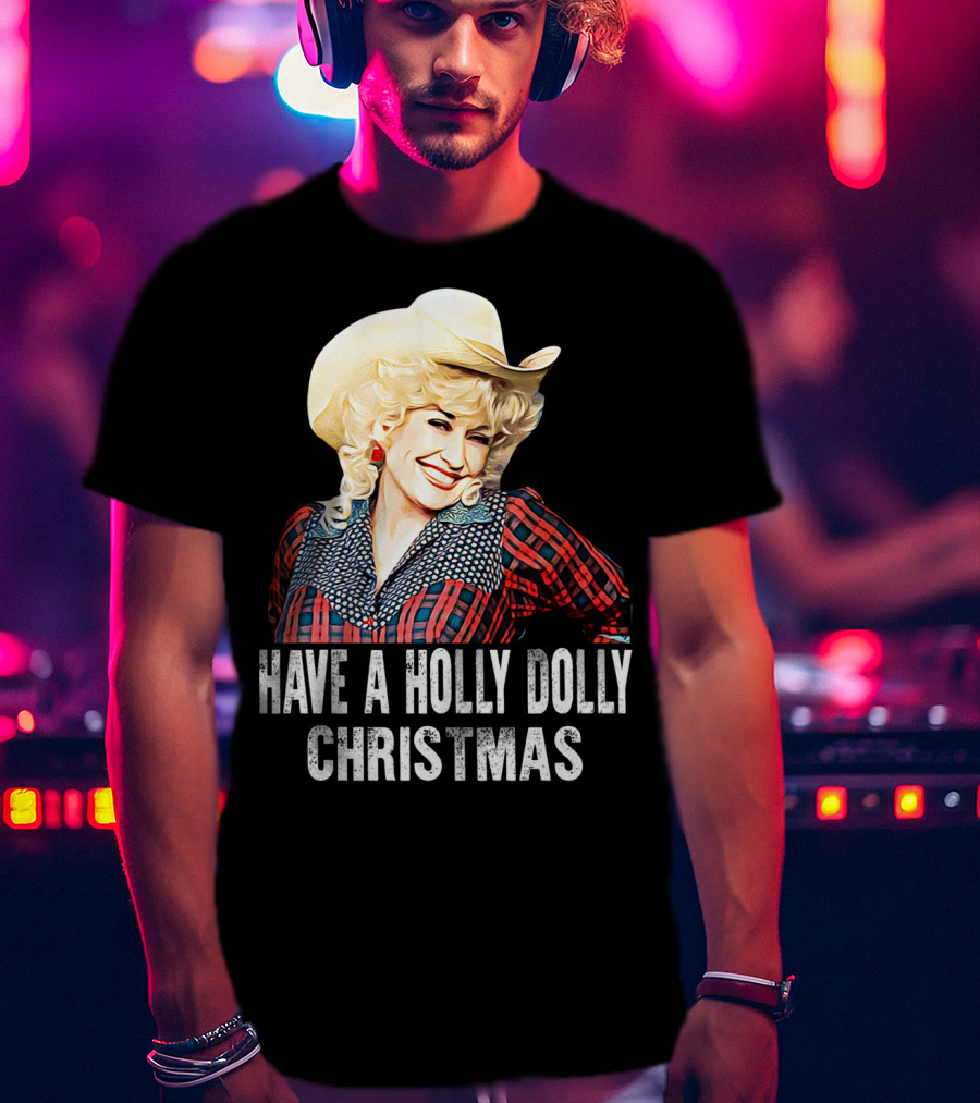 Have A Holly Dolly Christmas T-Shirt