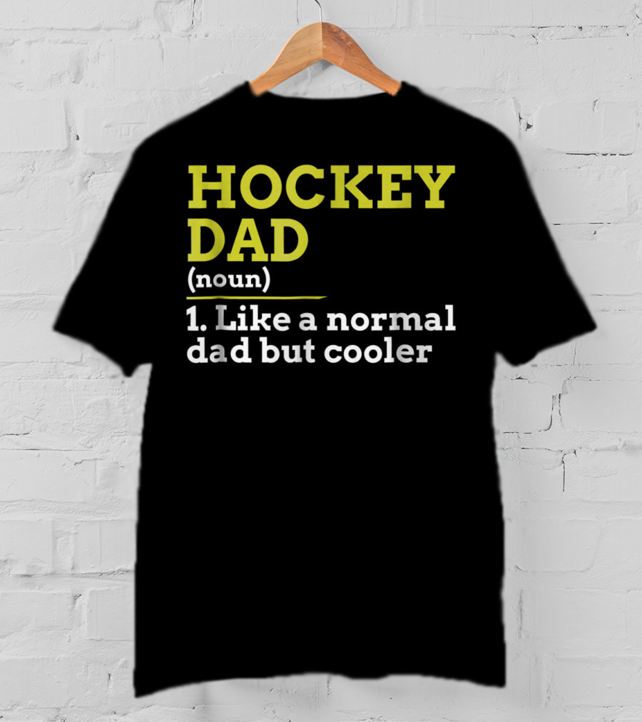Hockey Dad Noun Like A Normal Dad But Cooler T-Shirt