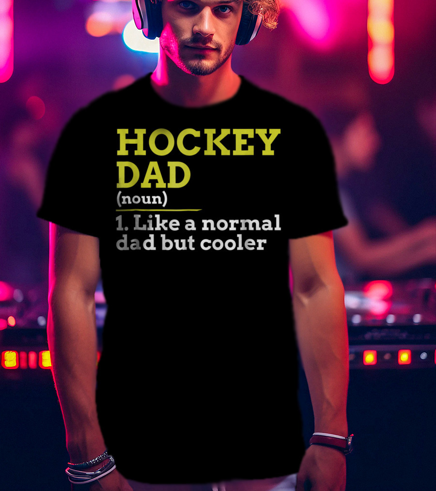 Hockey Dad Noun Like A Normal Dad But Cooler T-Shirt