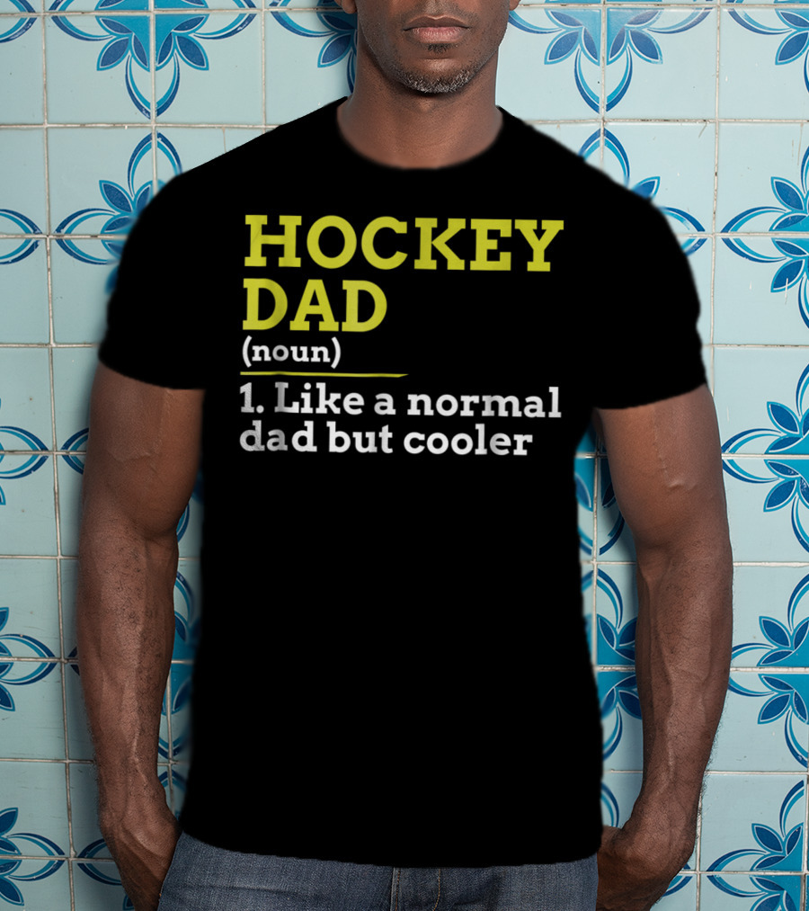 Hockey Dad Noun Like A Normal Dad But Cooler T-Shirt