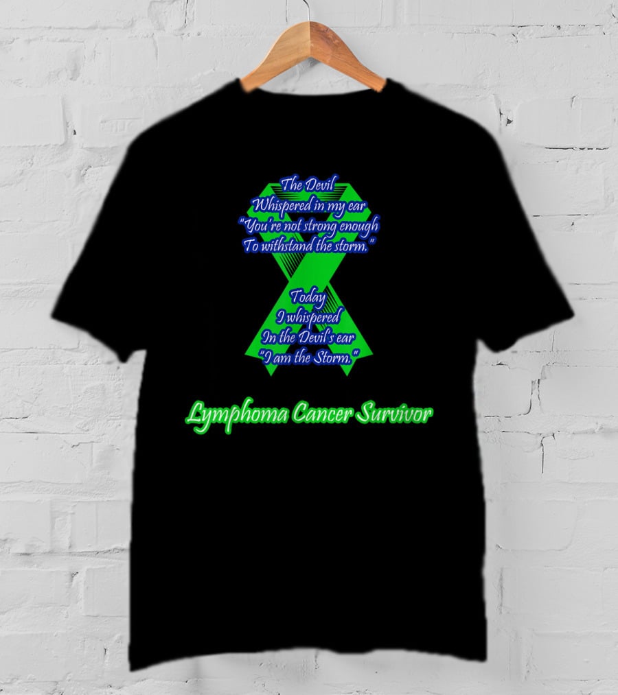 The Devil Whispered Lymphoma Cancer Survivor I Am The Storm T-Shirt