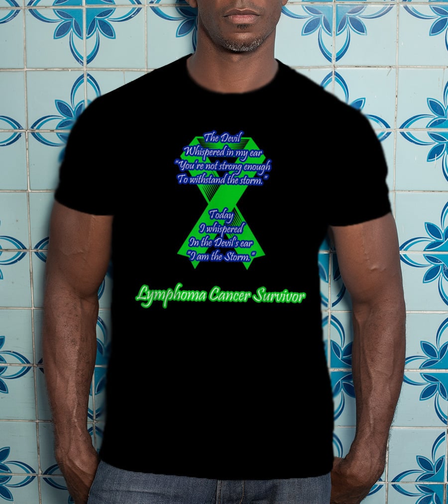 The Devil Whispered Lymphoma Cancer Survivor I Am The Storm T-Shirt