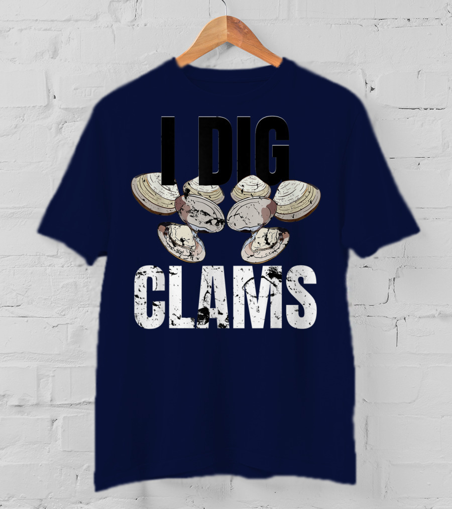 I Dig Clams Clam Digging Clamming Shell Clams T-Shirt