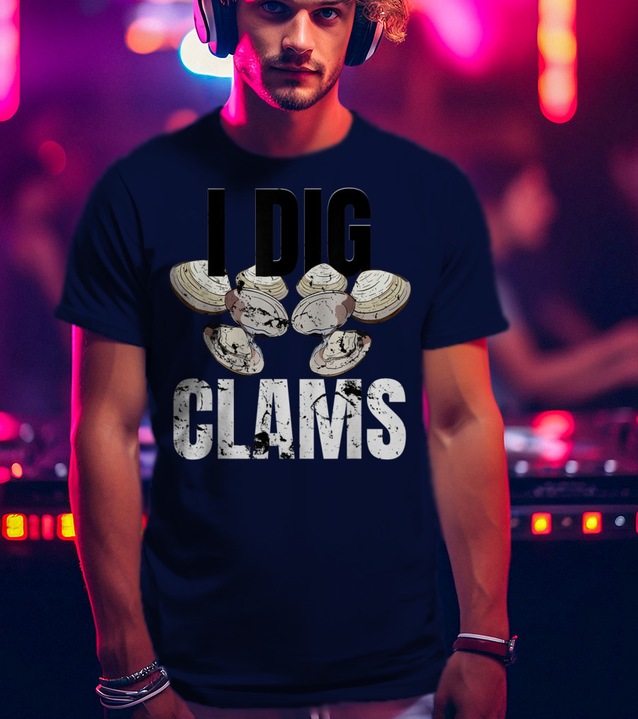 I Dig Clams Clam Digging Clamming Shell Clams T-Shirt