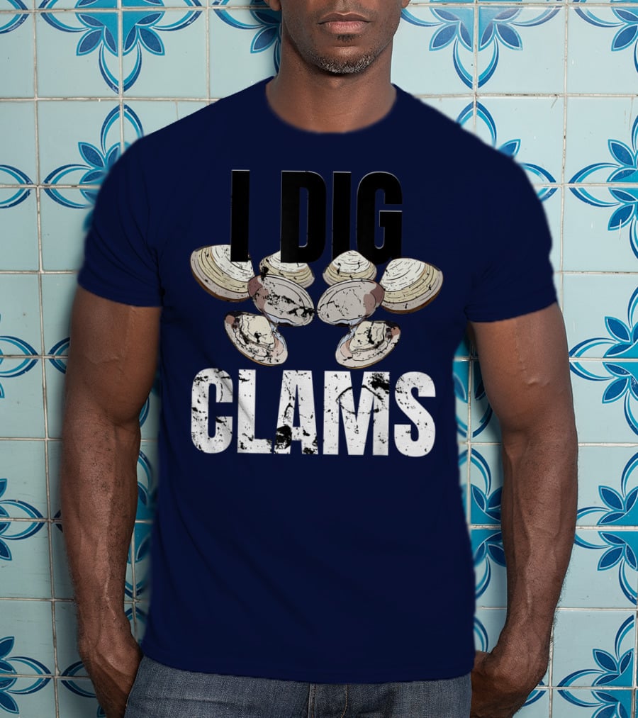 I Dig Clams Clam Digging Clamming Shell Clams T-Shirt
