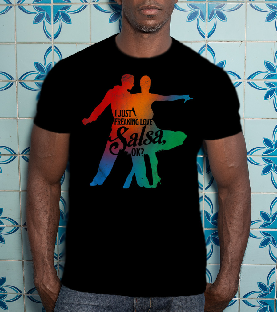 I Just Freaking Love Salsa Dancing OK T-Shirt