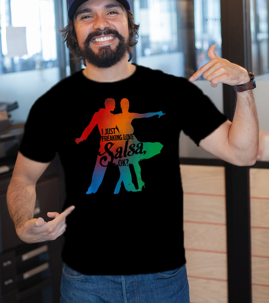 I Just Freaking Love Salsa Dancing OK T-Shirt