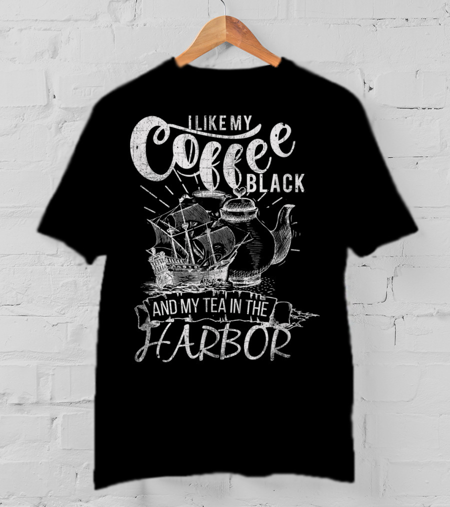 I Like My Coffee Black And My Tea In The Harbor T-Shirt