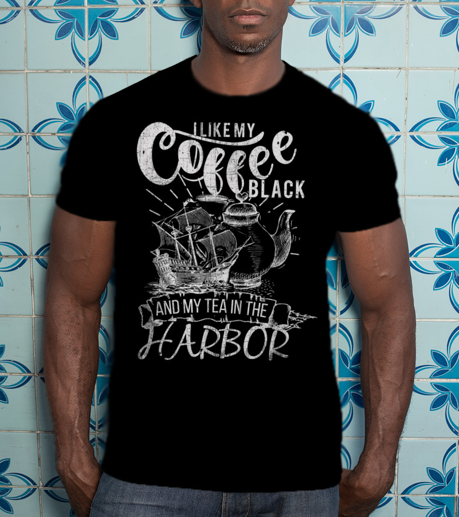 I Like My Coffee Black And My Tea In The Harbor T-Shirt