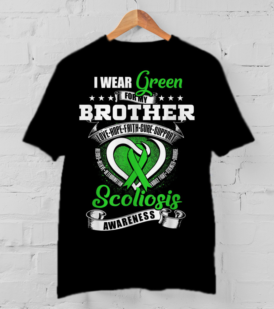 I Wear Green For My Brother Scoliosis Awareness Love Hope Faith Cure Support T-Shirt