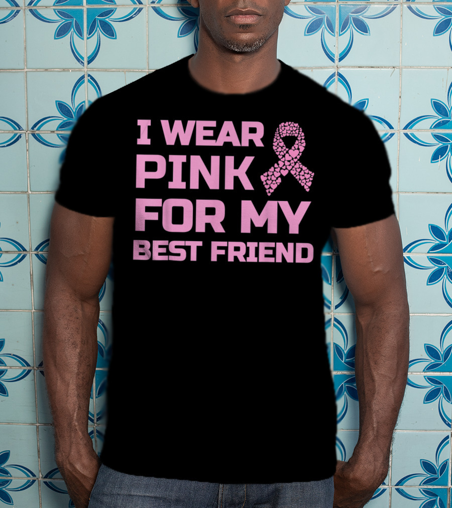 I Wear Pink For My Best Friend Breast Cancer Awareness T-Shirt