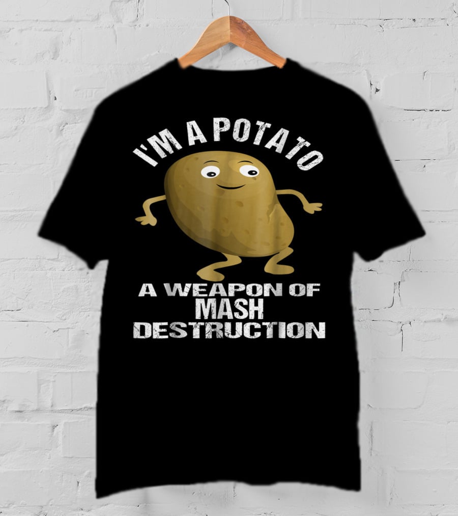 I'm A Potato A Weapon Of Mash Destruction T-Shirt