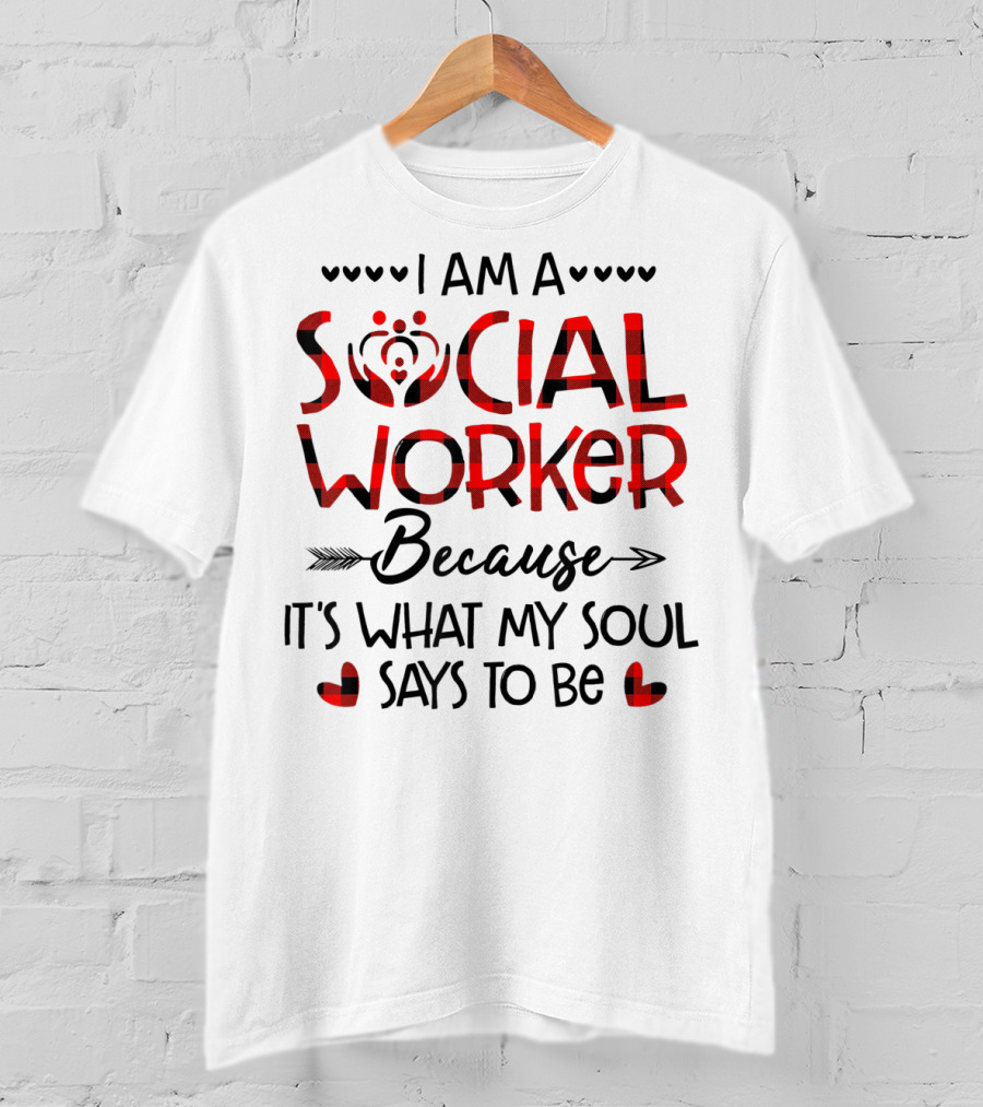 I Am A Social Worker Because It's What My Soul Says To Be T-Shirt