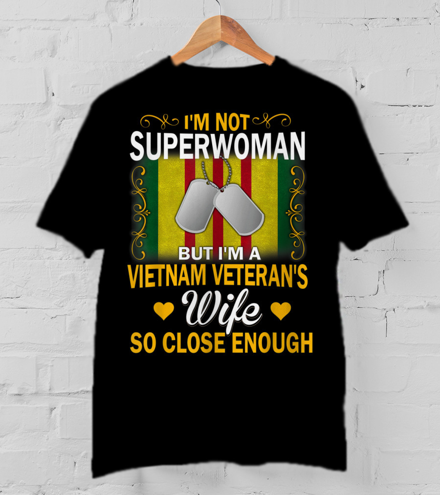 I'm Not Superwoman But I'm A Vietnam Veteran's Wife So Close Enough T-Shirt
