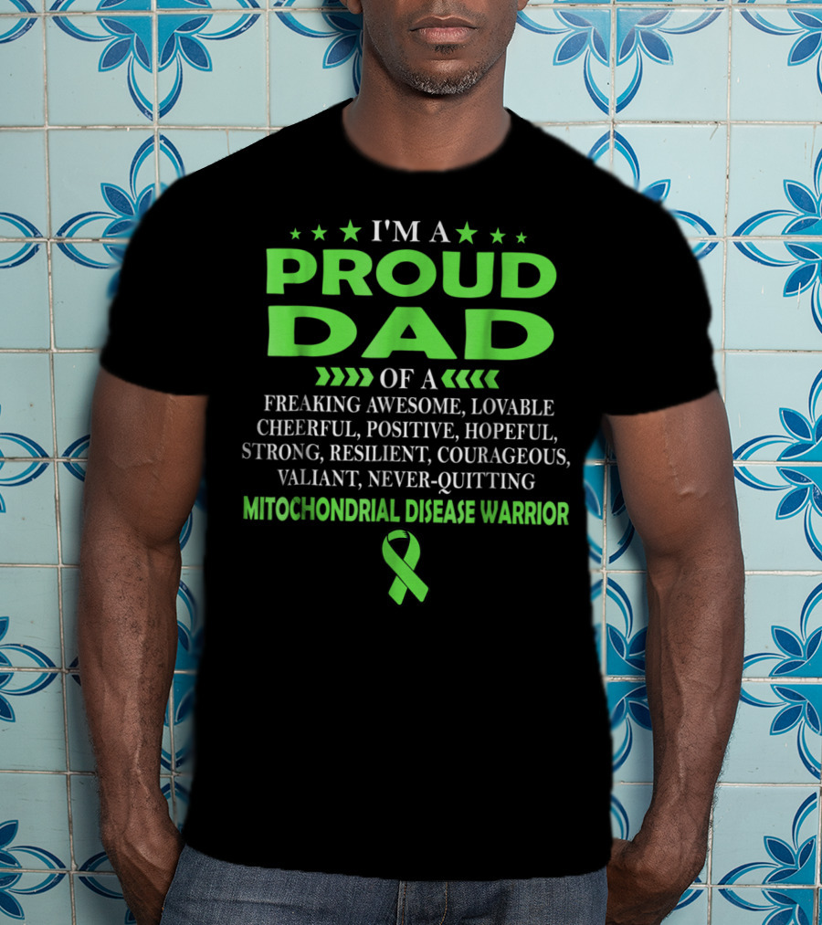 I'm A Proud Dad Of A Freaking Awesome Lovable Cheerful Positive Hopeful Strong Resilient Courageous Valiant Never-Quitting Mitochondrial Disease Warrior T-Shirt