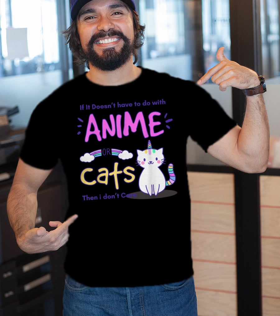 If It Doesn’t Have To Do With Anime Or Cats Then I Don’t Care T-Shirt