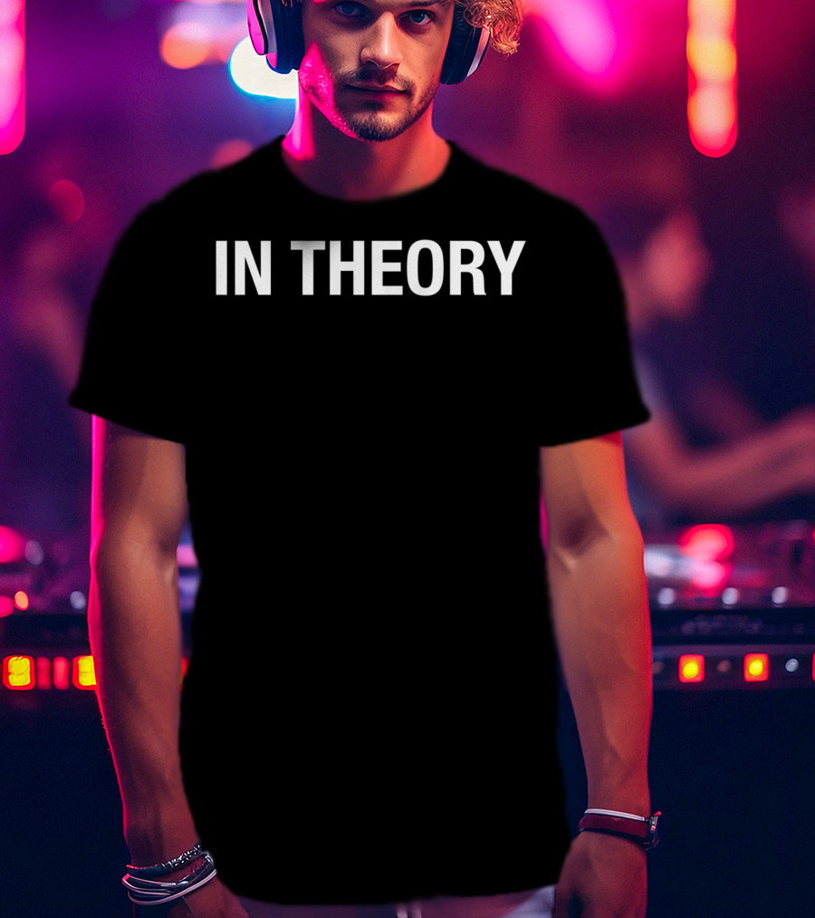 IN THEORY T-Shirt