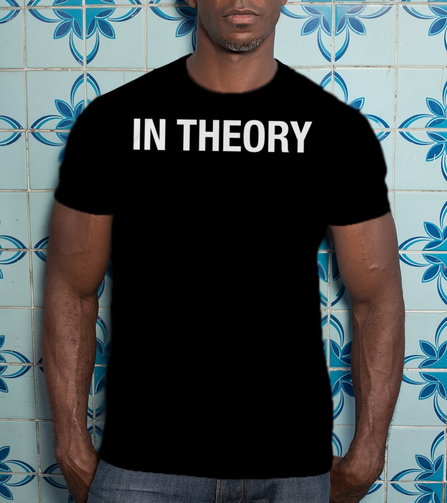 IN THEORY T-Shirt