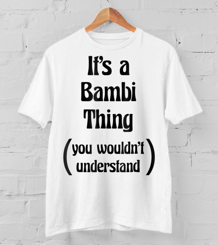It's A Bambi Thing You Wouldn't Understand T-Shirt