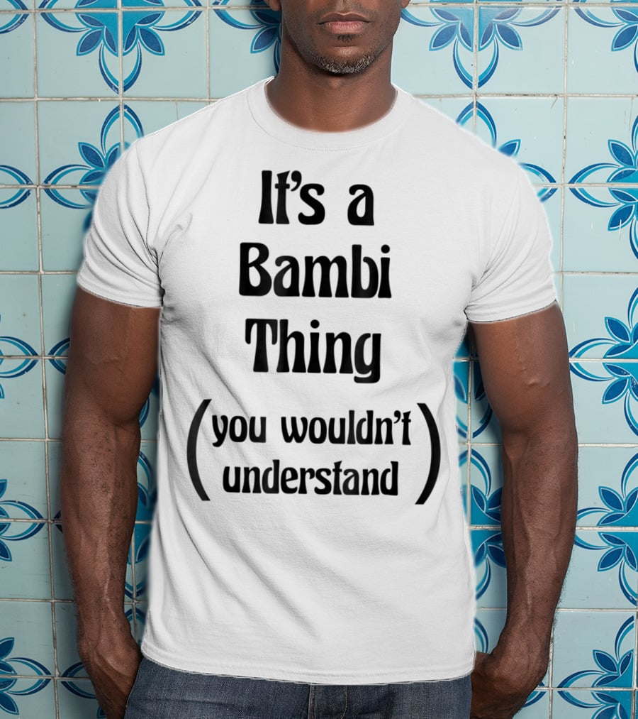 It's A Bambi Thing You Wouldn't Understand T-Shirt