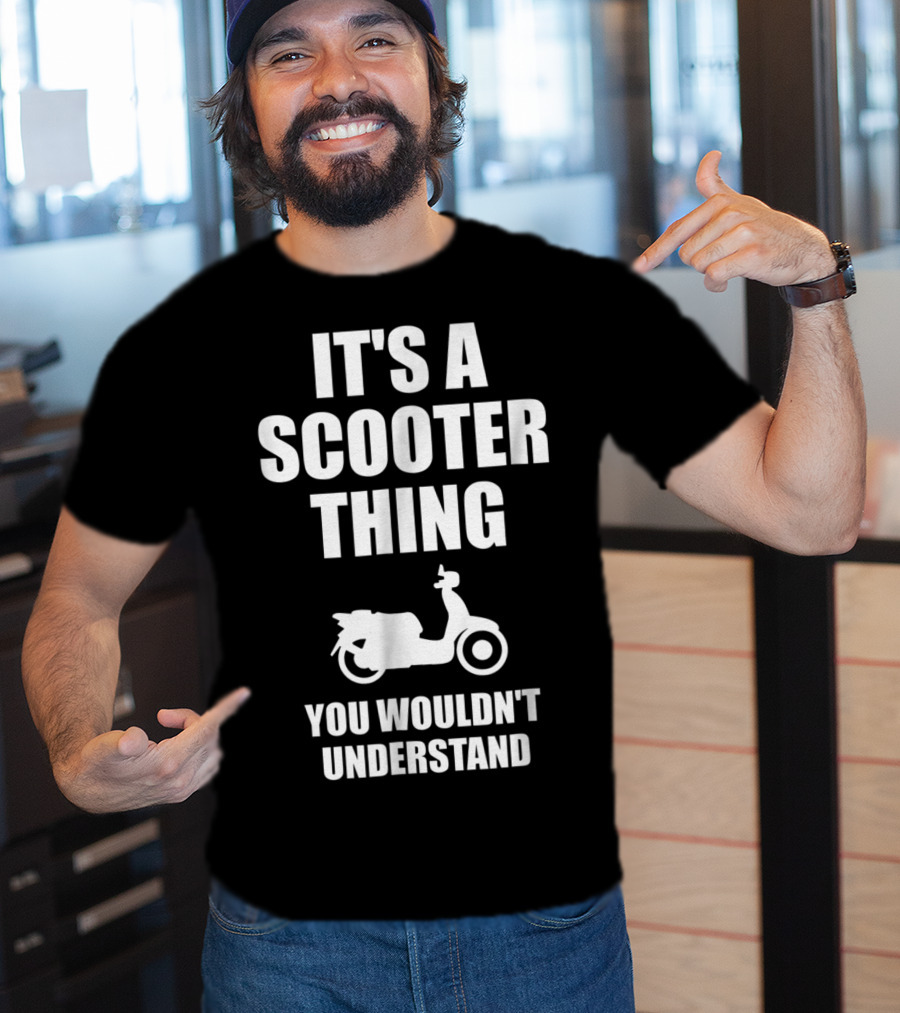 It's A Scooter Thing You Wouldn't Understand Scooter Image T-Shirt