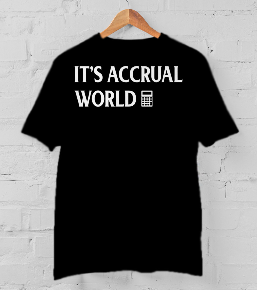 It's Accrual World Accountant Calculator Humor T-Shirt