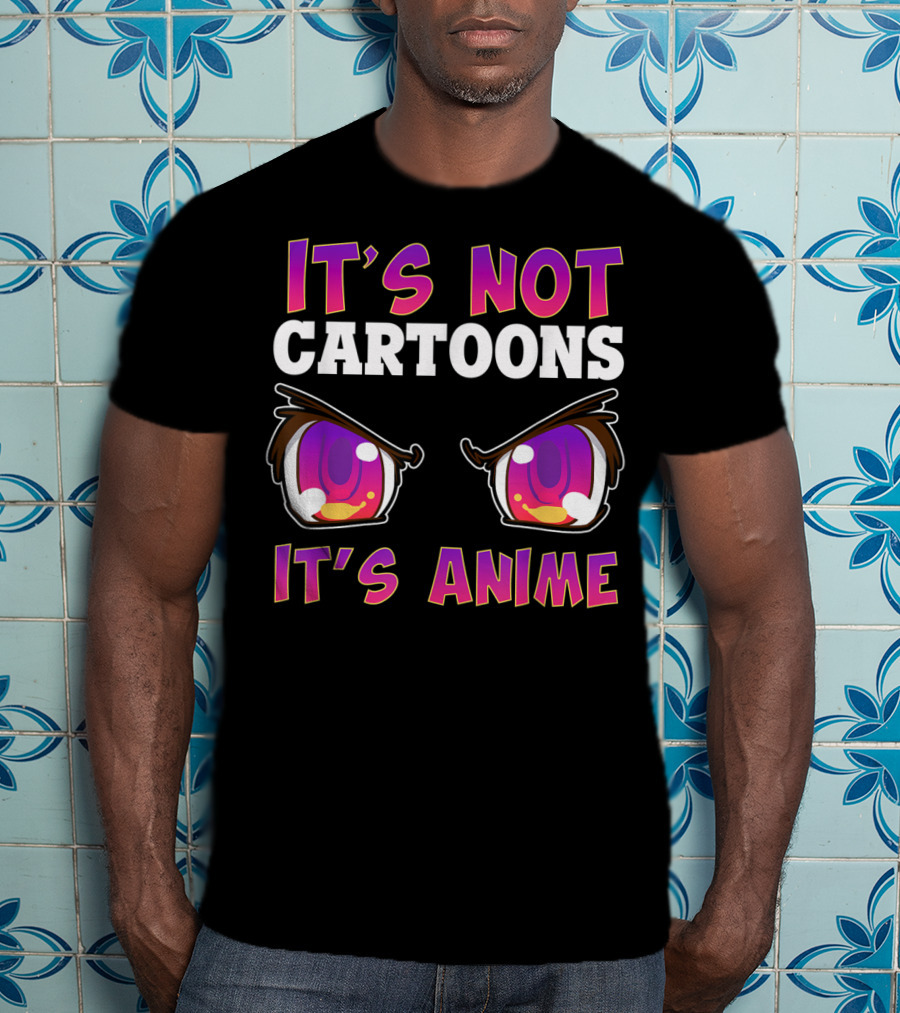 It's Not Cartoons It's Anime Kawaii Eyes Expression T-Shirt
