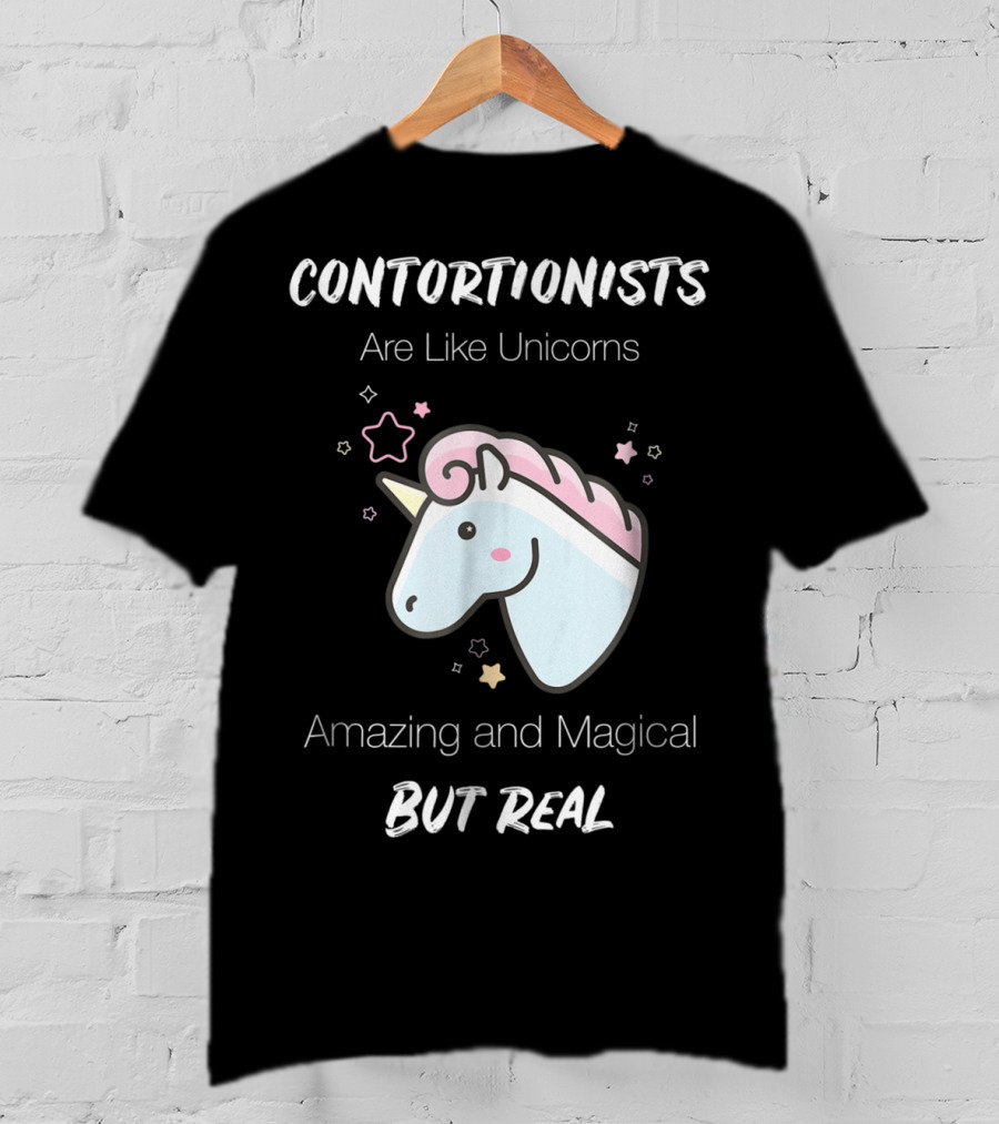 Contortionists Are Like Unicorns Amazing And Magical But Real T-Shirt