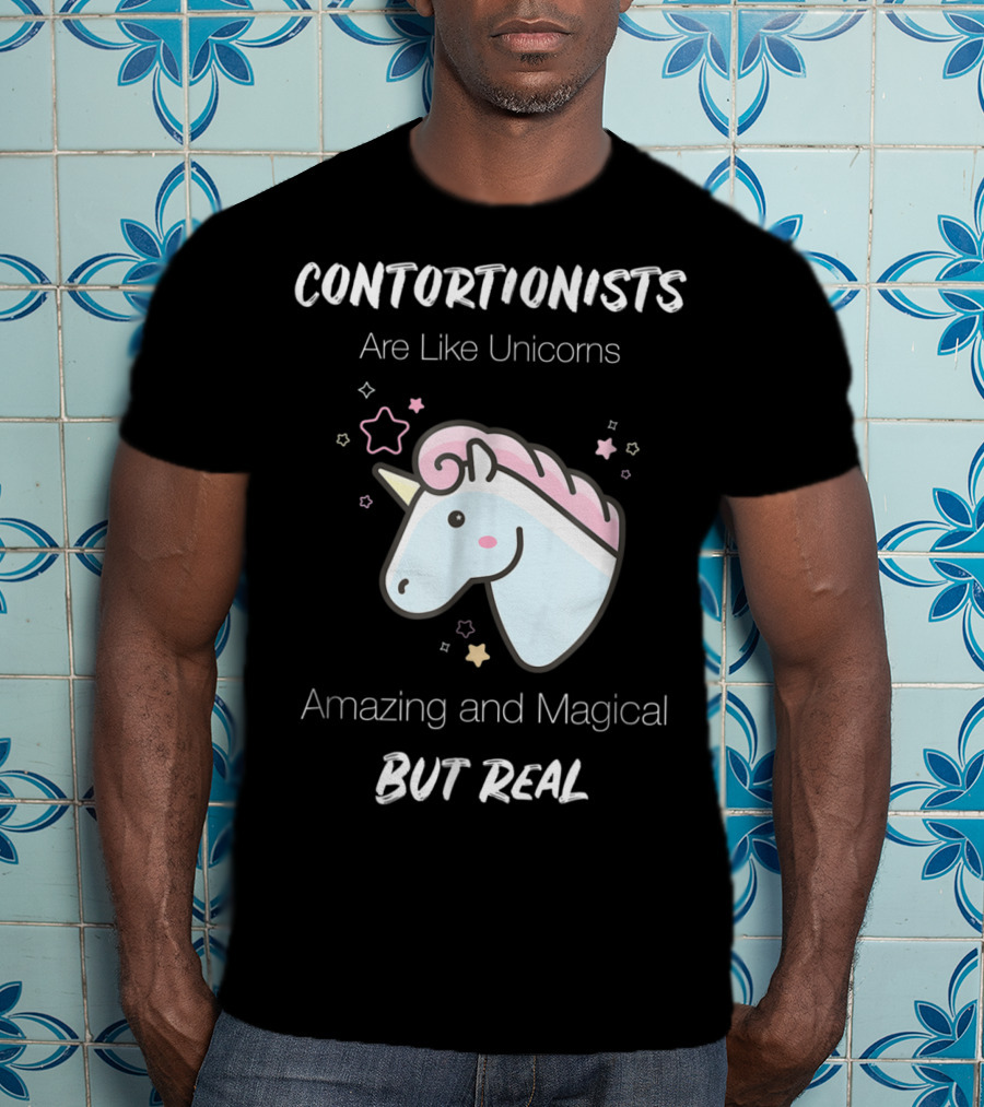 Contortionists Are Like Unicorns Amazing And Magical But Real T-Shirt