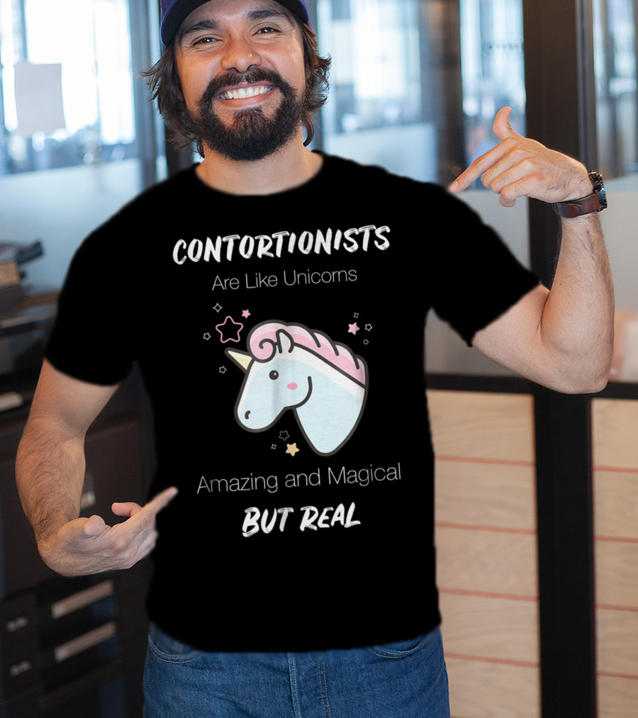 Contortionists Are Like Unicorns Amazing And Magical But Real T-Shirt