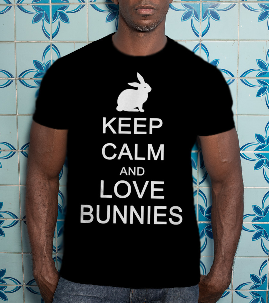 Keep Calm And Love Bunnies With Rabbit T-Shirt
