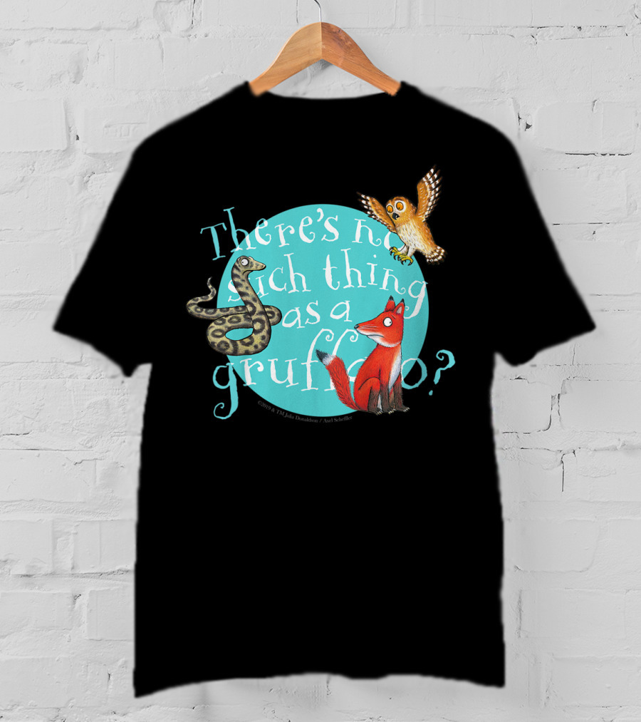 There's No Such Thing As A Gruffalo? T-Shirt