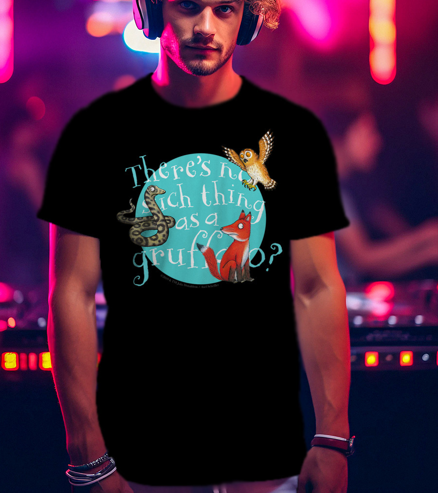 There's No Such Thing As A Gruffalo? T-Shirt