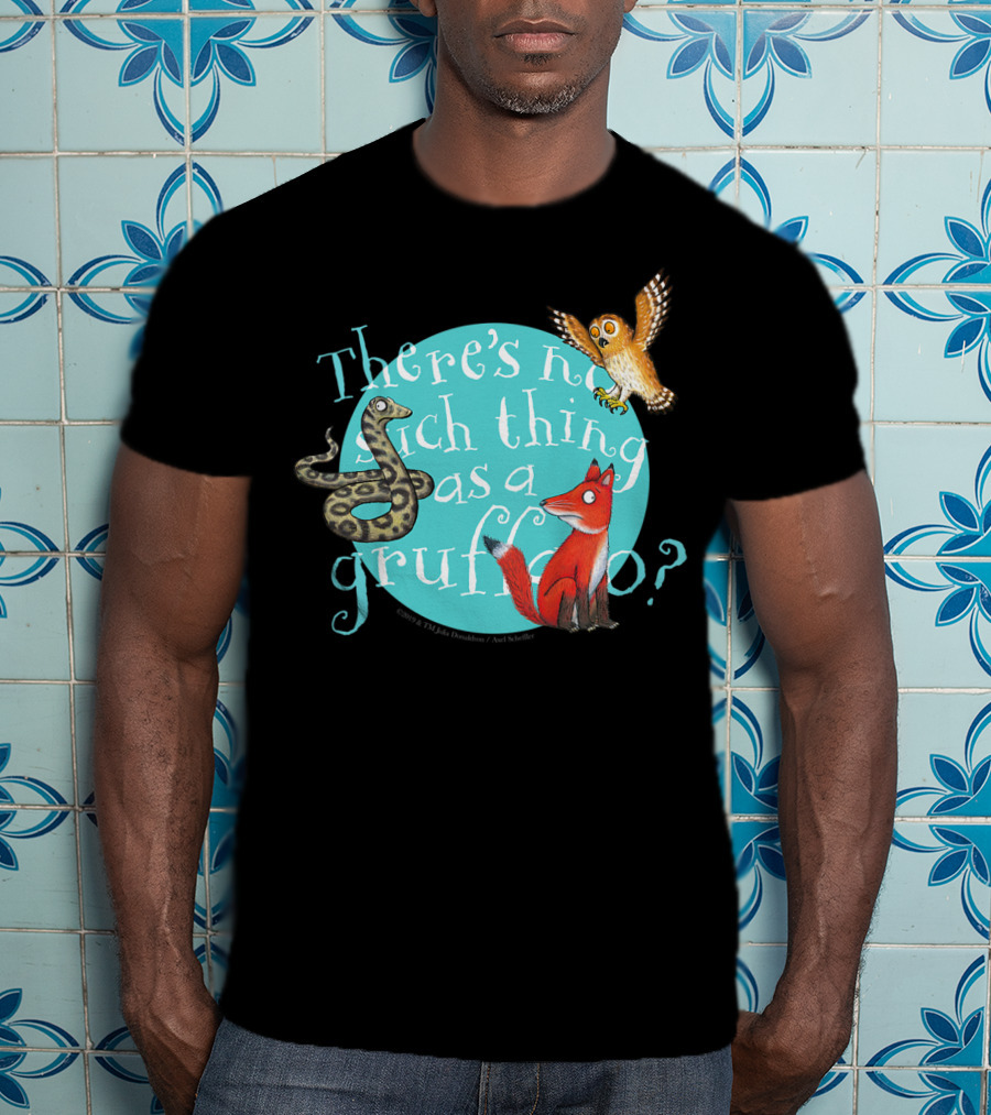 There's No Such Thing As A Gruffalo? T-Shirt
