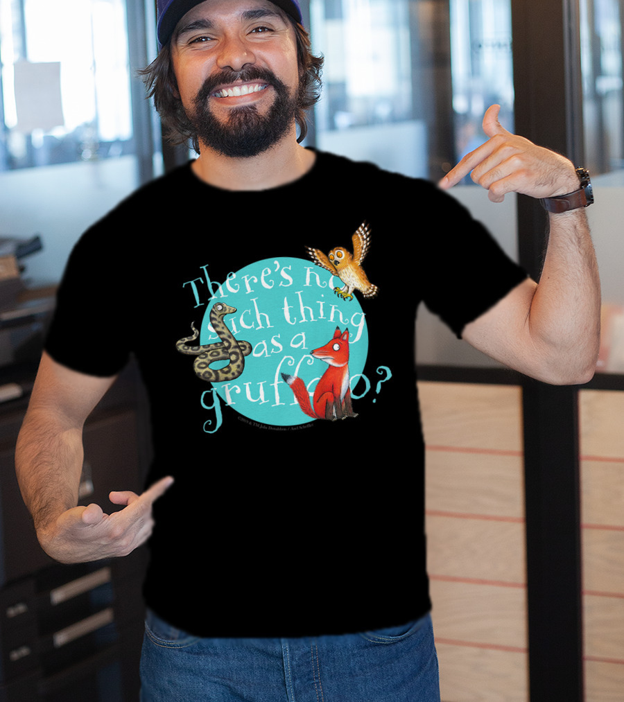 There's No Such Thing As A Gruffalo? T-Shirt