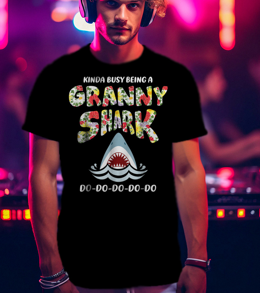 Kinda Busy Being A Granny Shark Doo Doo Doo Doo Floral T-Shirt