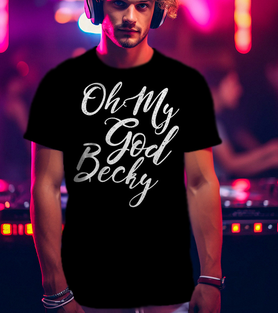 Oh My God Becky Look At Her T-Shirt