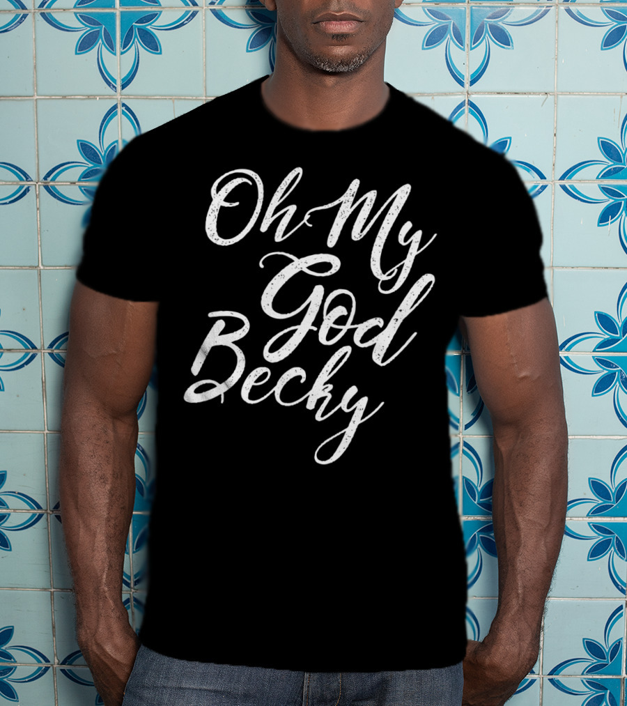 Oh My God Becky Look At Her T-Shirt