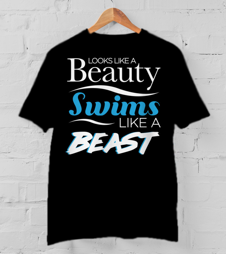 Looks Like A Beauty Swims Like A Beast T-Shirt