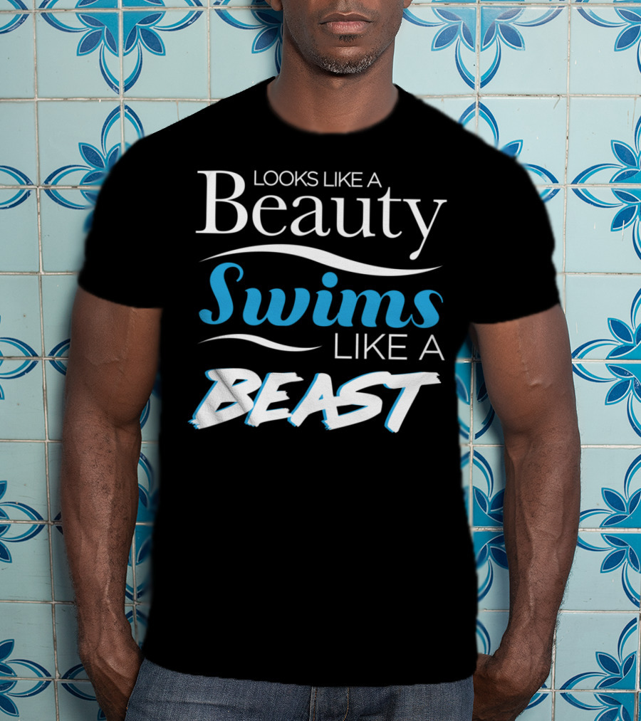 Looks Like A Beauty Swims Like A Beast T-Shirt