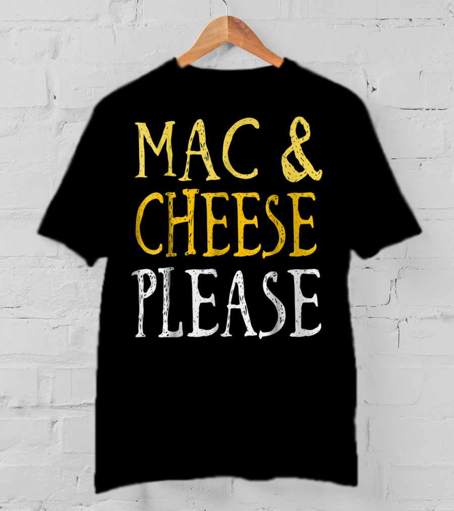 Mac And Cheese Please T-Shirt