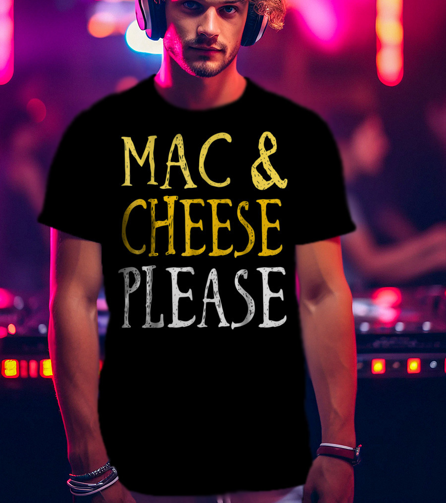 Mac And Cheese Please T-Shirt