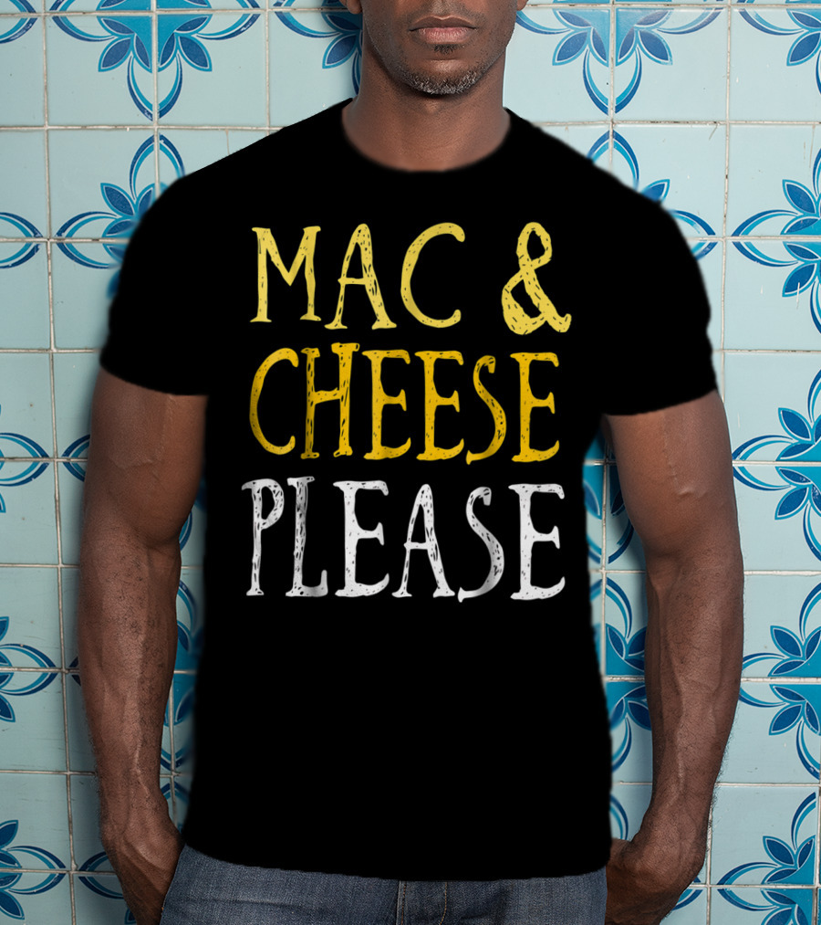 Mac And Cheese Please T-Shirt