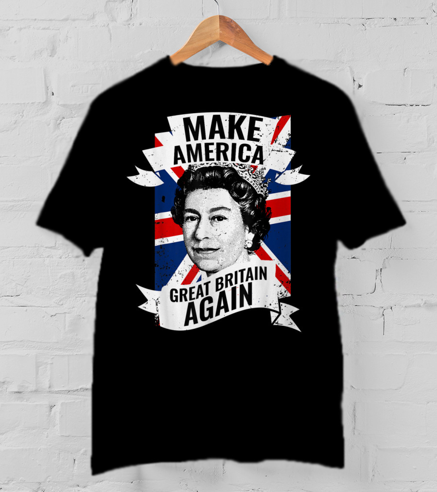 Make America Great Britain Again Queen Union Jack T-Shirt