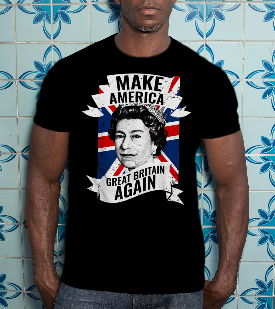 Make America Great Britain Again Queen Union Jack T-Shirt