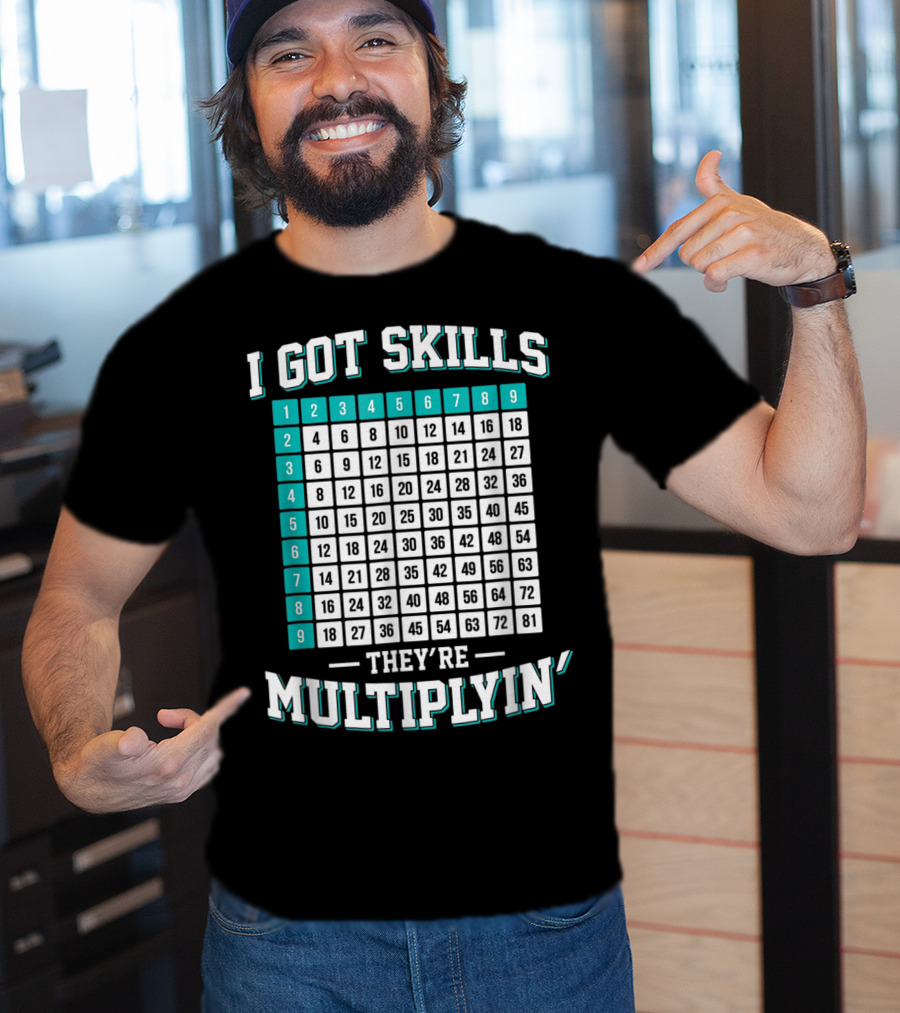 I Got Skills They're Multiplying Math Student Times Table 1-9 T-Shirt