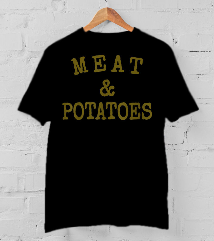 MEAT And POTATOES T-Shirt