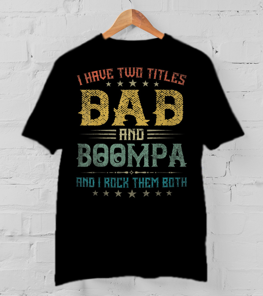 I Have Two Titles Dad And Boompa And I Rock Them Both T-Shirt