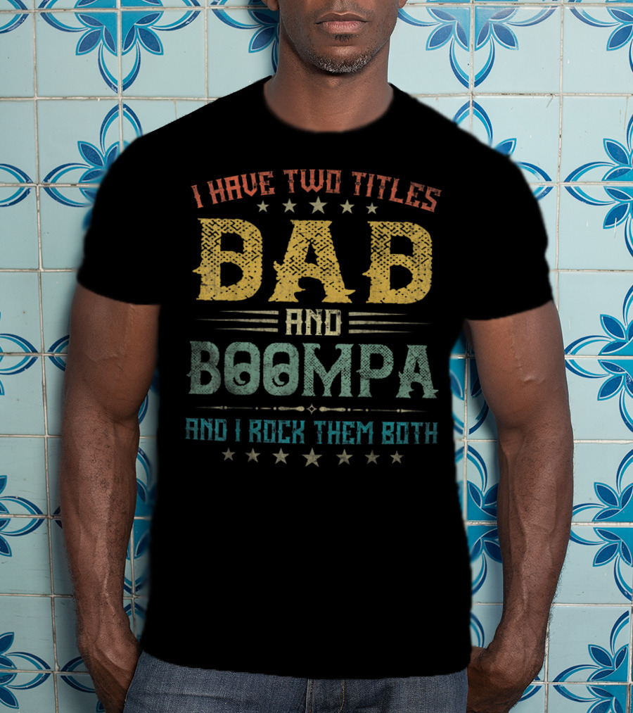 I Have Two Titles Dad And Boompa And I Rock Them Both T-Shirt